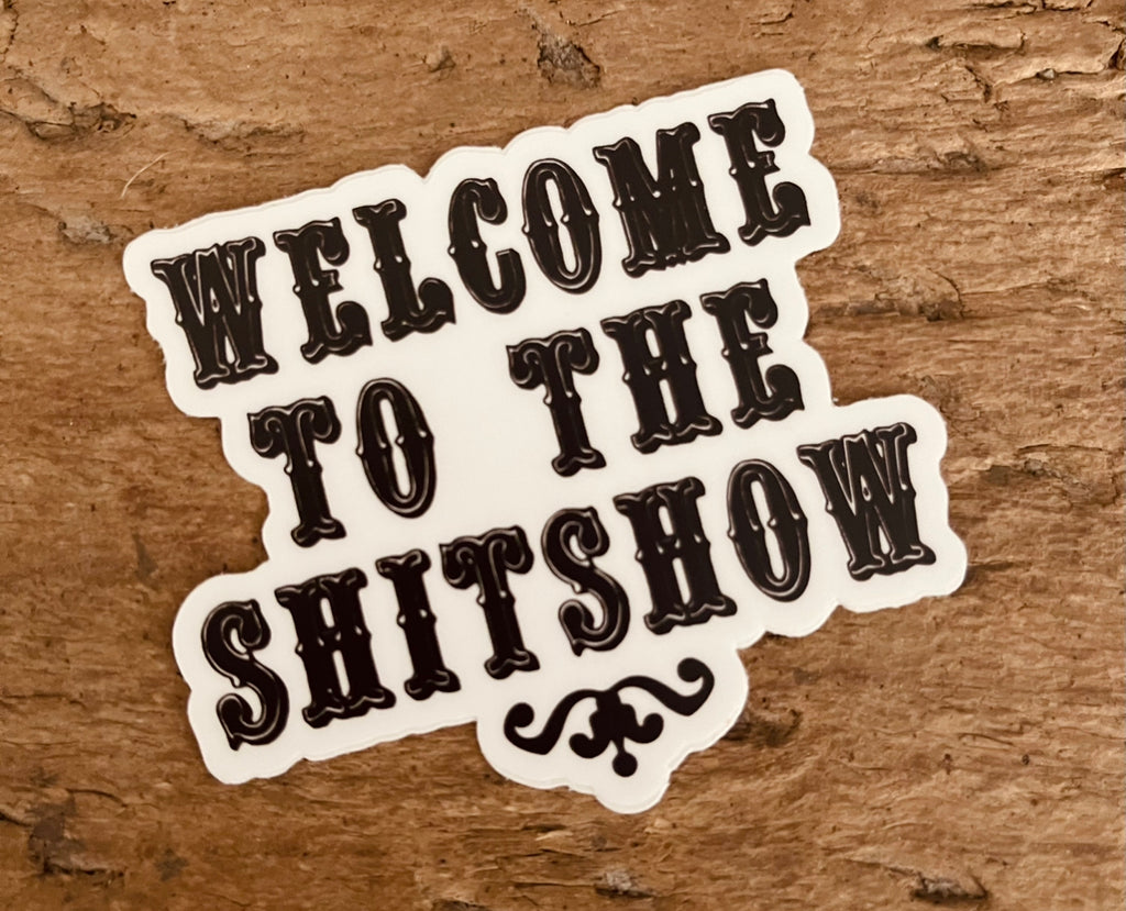 “Welcome to the Shitshow” Sticker