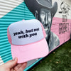 Yeah, But Not With You Trucker Cap (Multiple Color Options)
