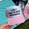 I Only Talk To Boys With Boats Trucker Cap (Multiple Color Options)