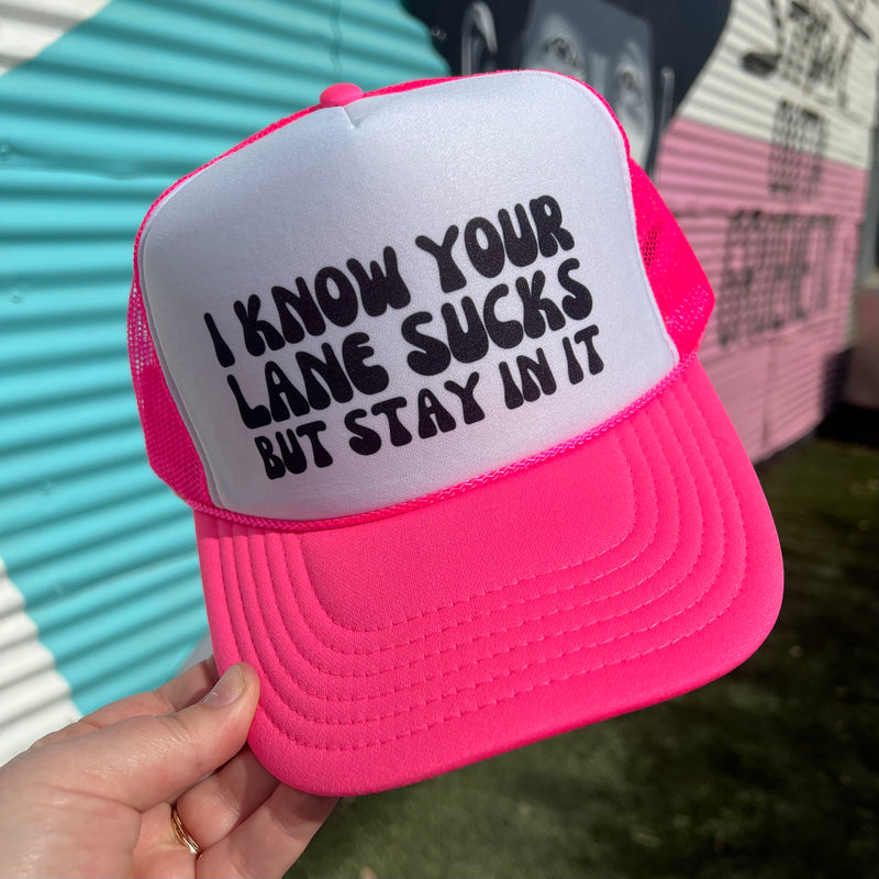 I Know Your Lane Sucks, But Stay In It Trucker Cap (Multiple Color Options)