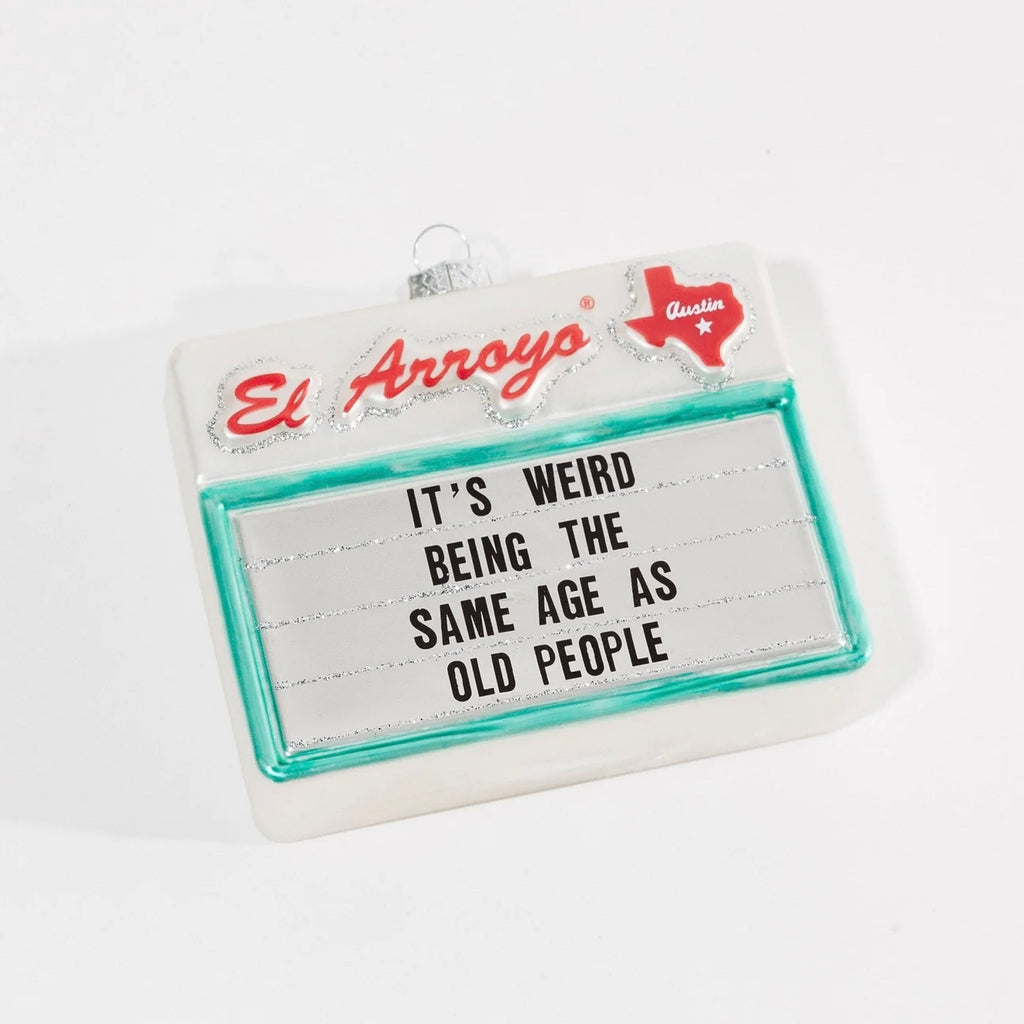 Christmas Ornament - It’s Weird Being The Same Age As Old People