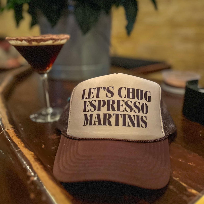 Let’s Chug Espresso Martinis Trucker Hat (Multiple Color Options)