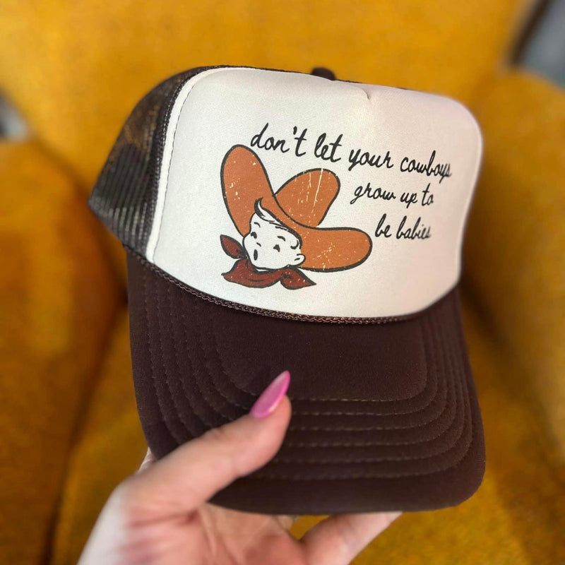 Don’t Let Your Cowboys Grow Up To Be Babies - Trucker Hat