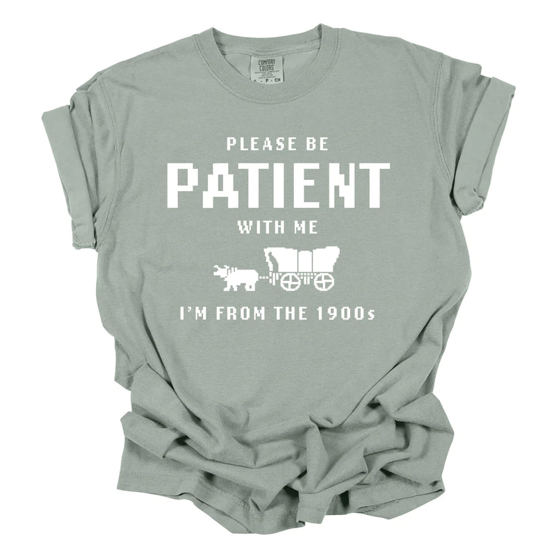 Please Be Patient With Me I’m From The 1900s Tee - (Multiple Colors)