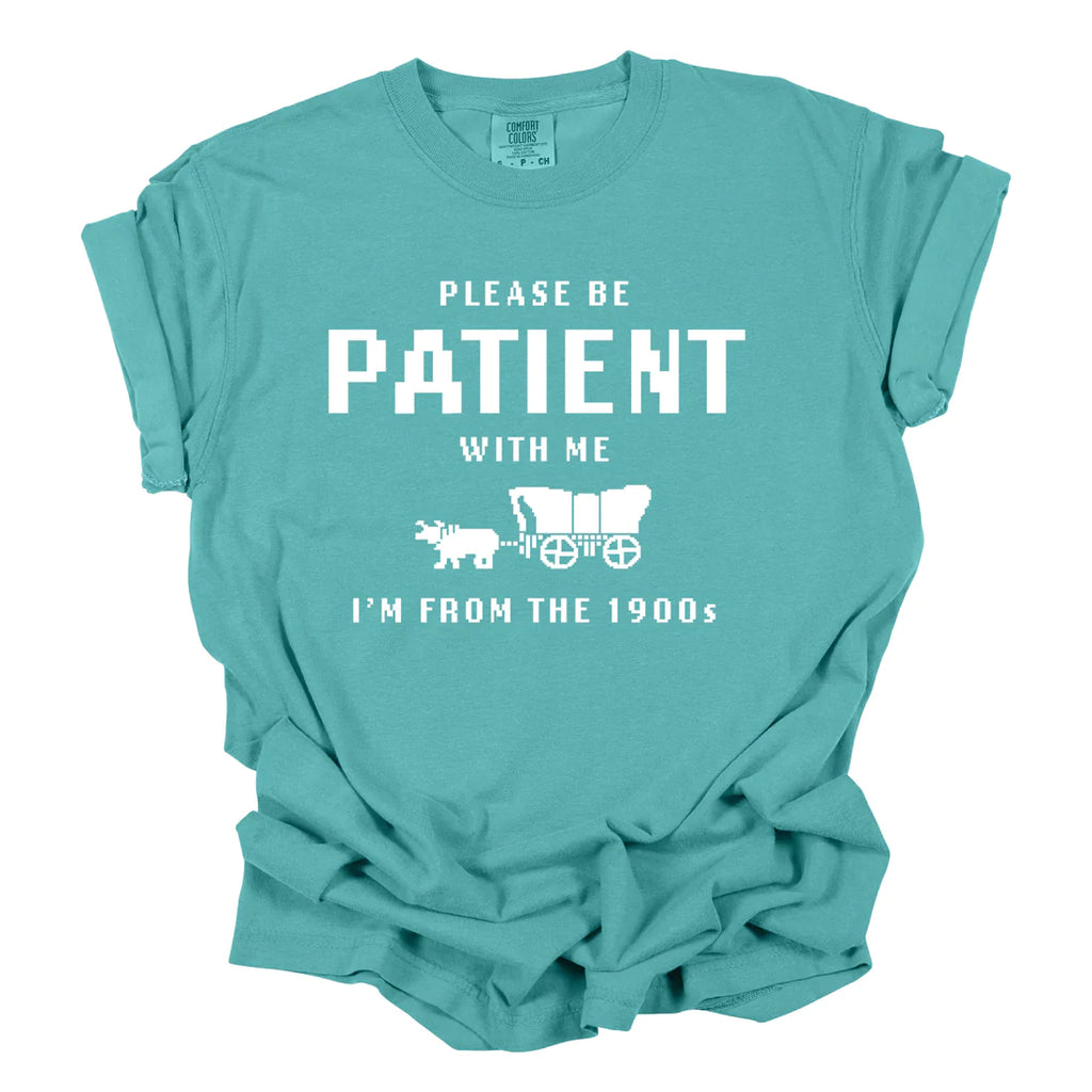Please Be Patient With Me I’m From The 1900s Tee - (Multiple Colors)