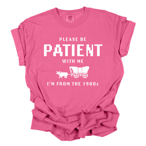 Please Be Patient With Me I’m From The 1900s Tee - (Multiple Colors)