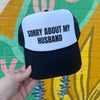 Sorry About My Husband Trucker Cap (Multiple Color Options)
