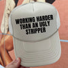 Working Harder Than An Ugly Stripper Trucker Cap (Multiple Color Options)