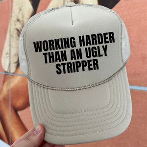 Working Harder Than An Ugly Stripper Trucker Cap (Multiple Color Options)