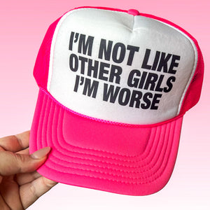 I'm Not Like Other Girls I'm Worse - Trucker Cap