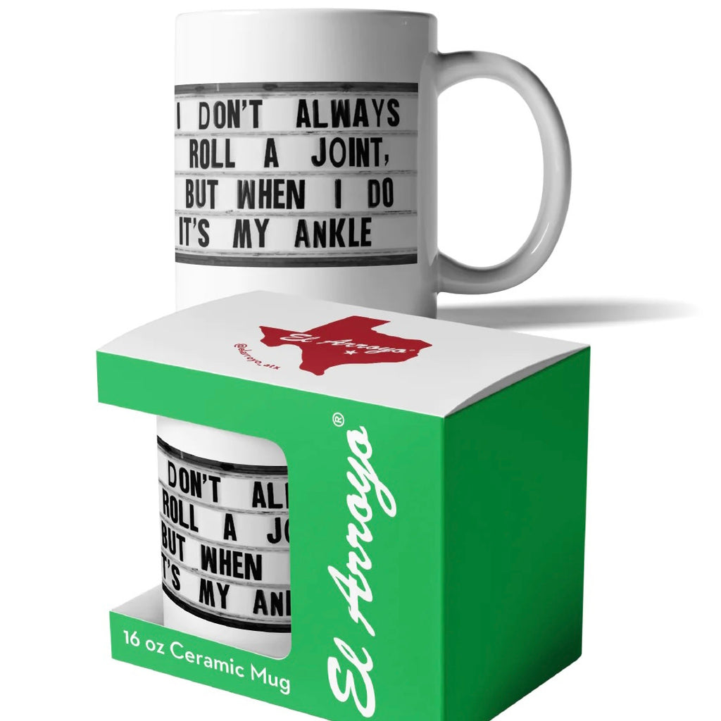 El Arroyo Coffee Mug 16oz - I Don’t Always Roll a Joint But When I Do It’s My Ankle