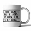 El Arroyo Coffee Mug 16oz - I Don’t Always Roll a Joint But When I Do It’s My Ankle