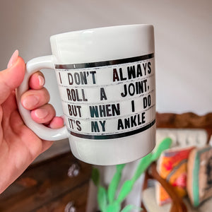El Arroyo Coffee Mug 16oz - I Don’t Always Roll a Joint But When I Do It’s My Ankle