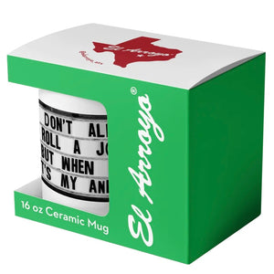 El Arroyo Coffee Mug 16oz - I Don’t Always Roll a Joint But When I Do It’s My Ankle