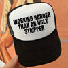 Working Harder Than An Ugly Stripper Trucker Cap (Multiple Color Options)