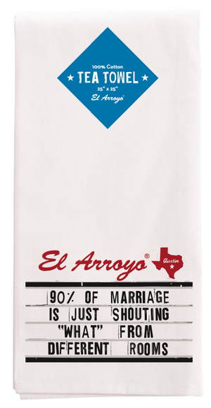 El Arroyo Tea Towel - 90% of Marriage