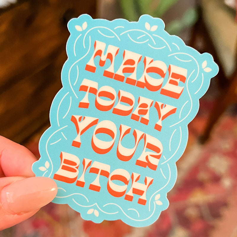 Make Today Your Bitch Sticker