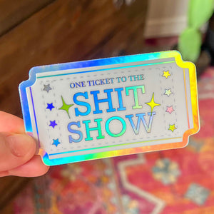 One Ticket to the Shit Show Holographic Sticker