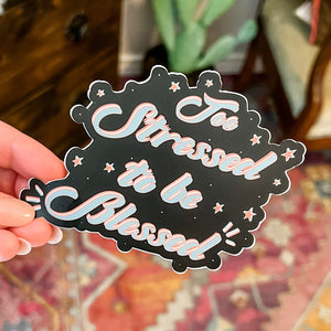 Too Stressed to be Blessed Sticker