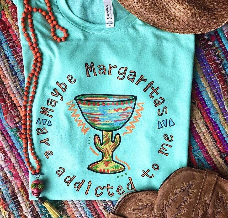 Maybe Margaritas are Addicted To Me Tee