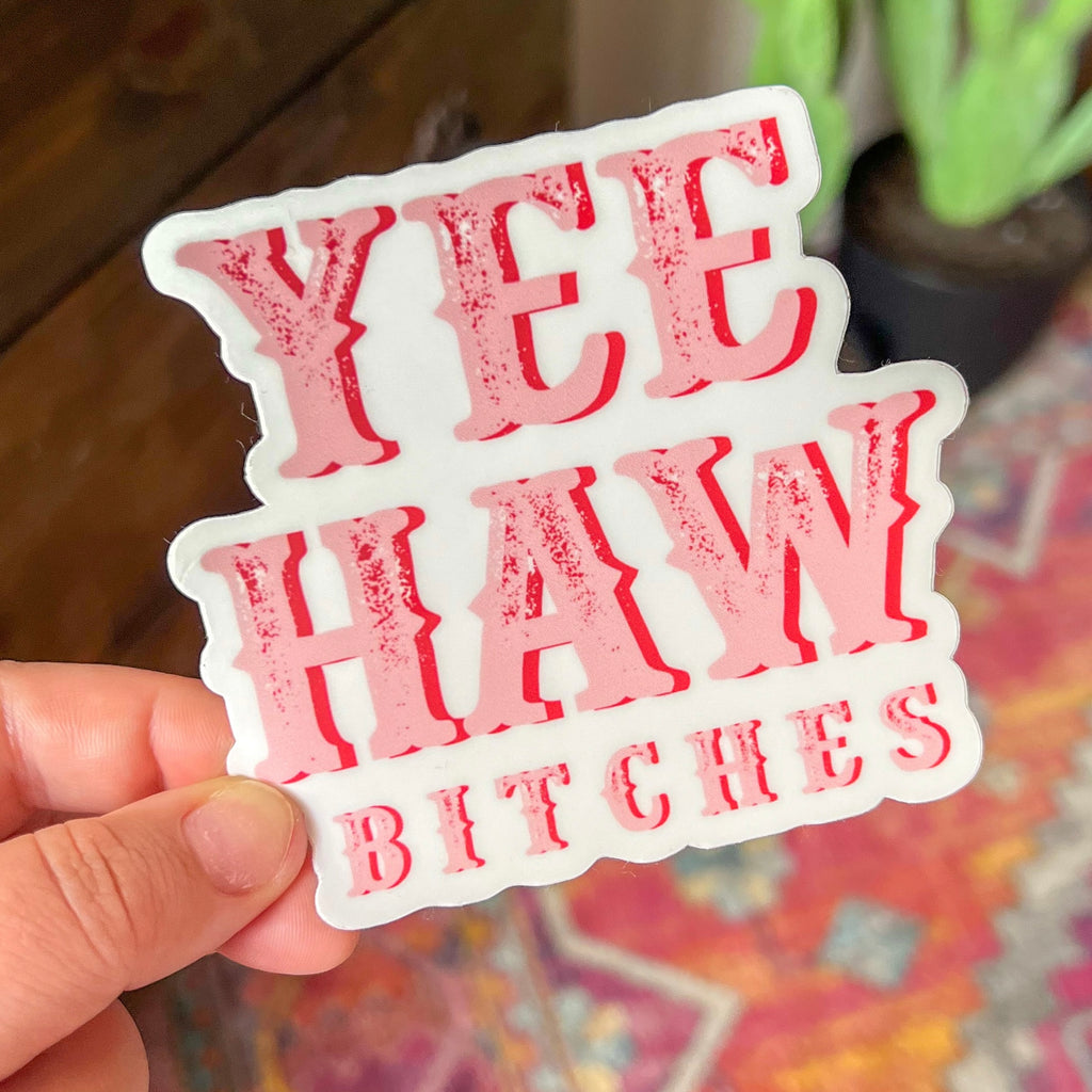 Yee Haw Bitches Sticker
