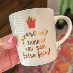 Exercise? I thought you said extra fries! Coffee Mug