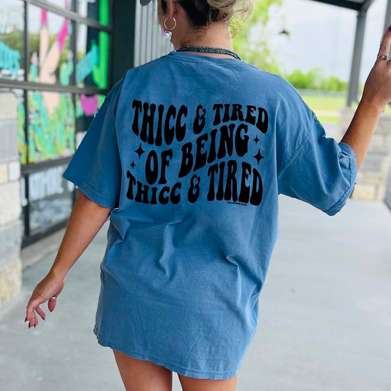 Thicc and Tired of Being Thicc and Tired Tee