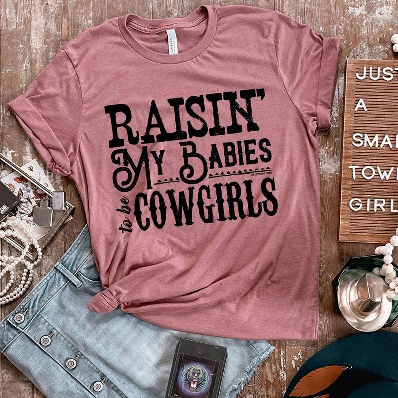 Raisin’ My Babies to be Cowgirls Tee