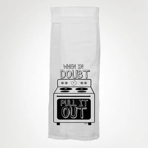 “When In Doubt Pull It Out” Kitchen Towel