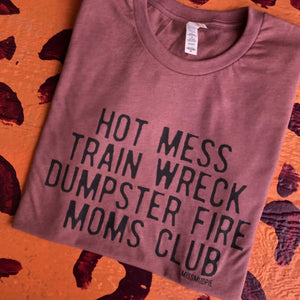 Hot Mess Dumpster Fire Mom’s Club Tee