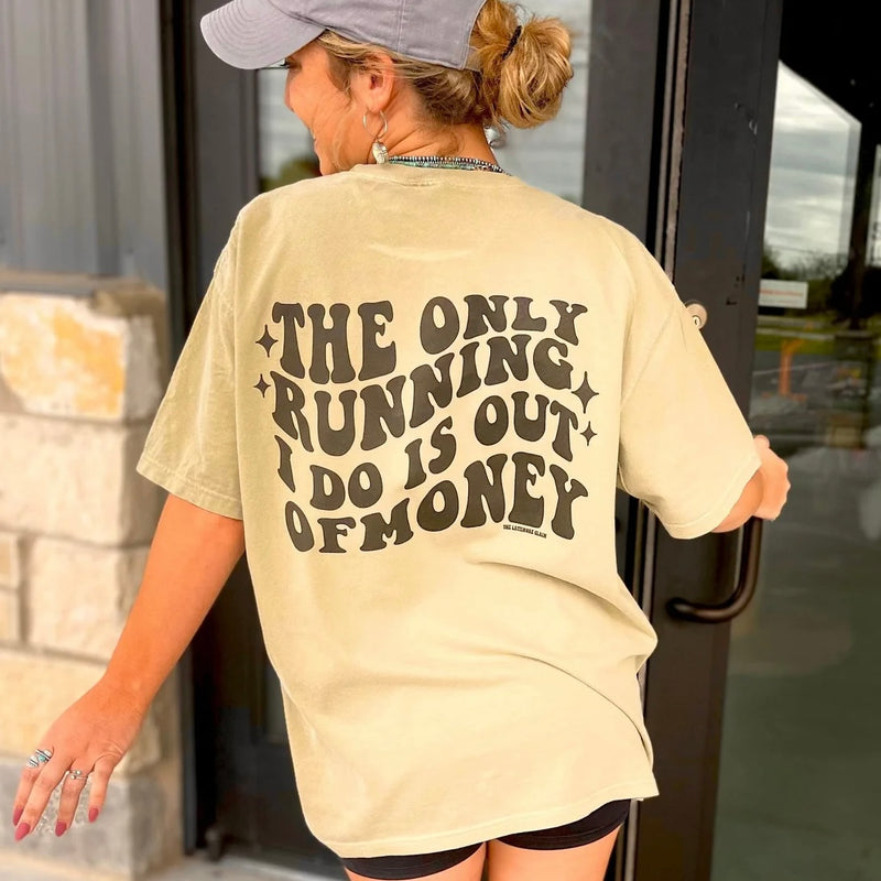 The Only Running I Do Is Out Of Money Tee