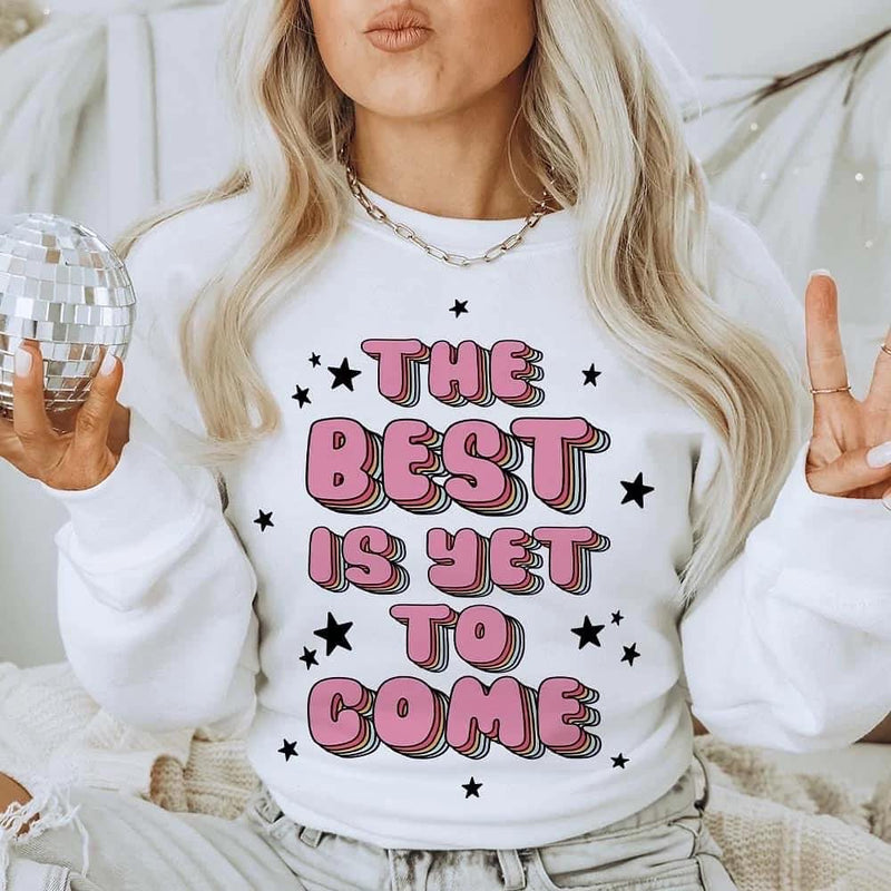 The Best Is Yet To Come Sweatshirt