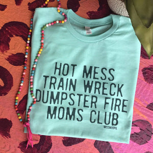 Hot Mess Dumpster Fire Mom’s Club Tee