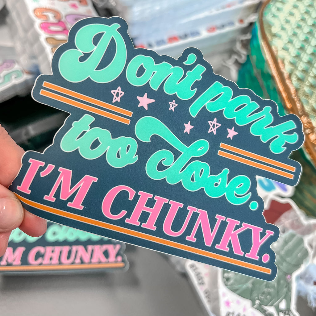 Don’t Park Too Close. I’m Chunky Sticker
